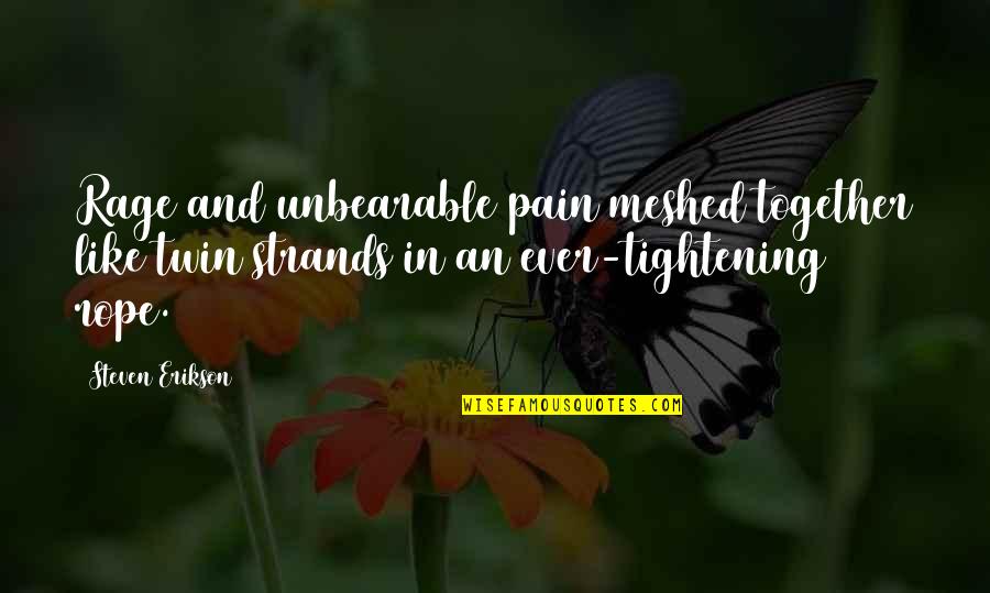 Bhandarej Quotes By Steven Erikson: Rage and unbearable pain meshed together like twin