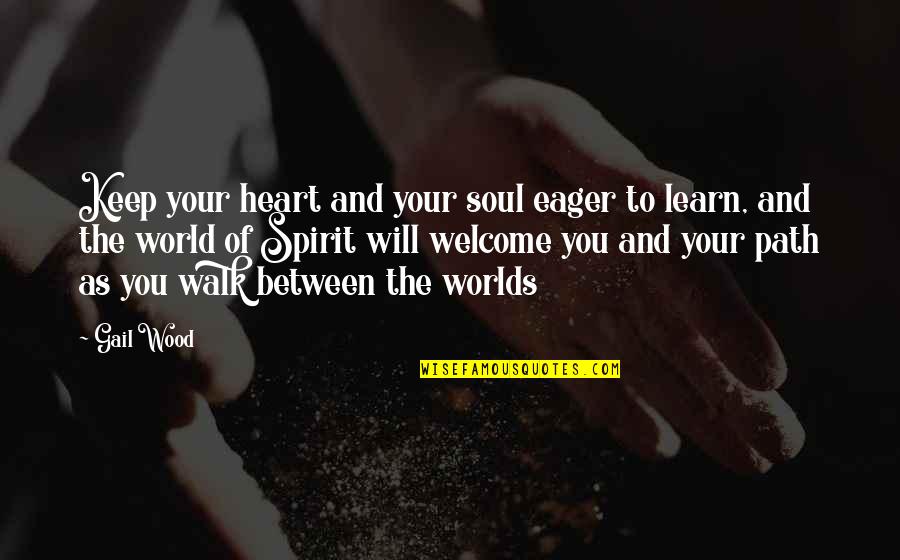 Bhandarkar College Quotes By Gail Wood: Keep your heart and your soul eager to