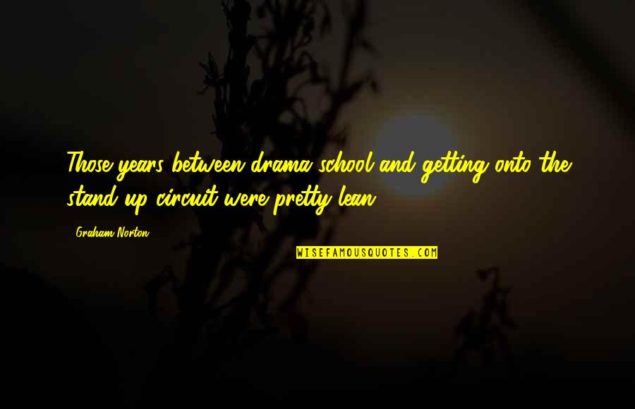 Bhandarkar College Quotes By Graham Norton: Those years between drama school and getting onto