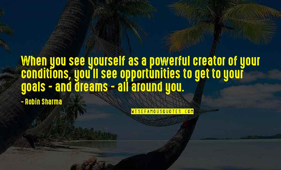 Bhandarkar College Quotes By Robin Sharma: When you see yourself as a powerful creator