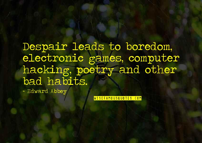 Bhandarkar Md Quotes By Edward Abbey: Despair leads to boredom, electronic games, computer hacking,
