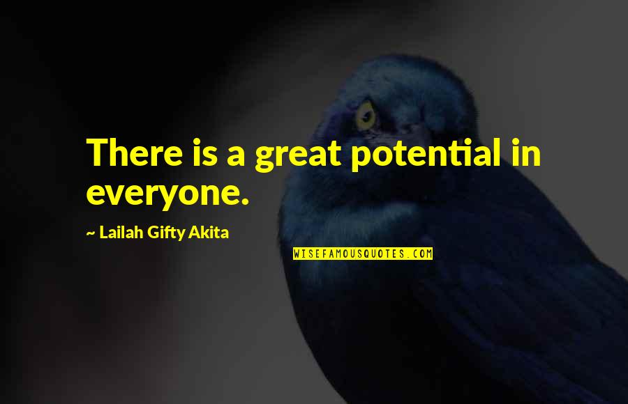 Bhandarkar Publications Quotes By Lailah Gifty Akita: There is a great potential in everyone. Bhandarkar Publications Quotes By Lailah Gifty Akita: There is a great potential in everyone.
