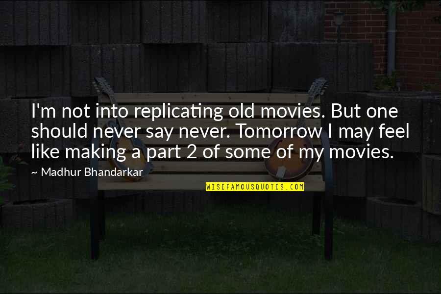 Bhandarkar Quotes By Madhur Bhandarkar: I'm not into replicating old movies. But one