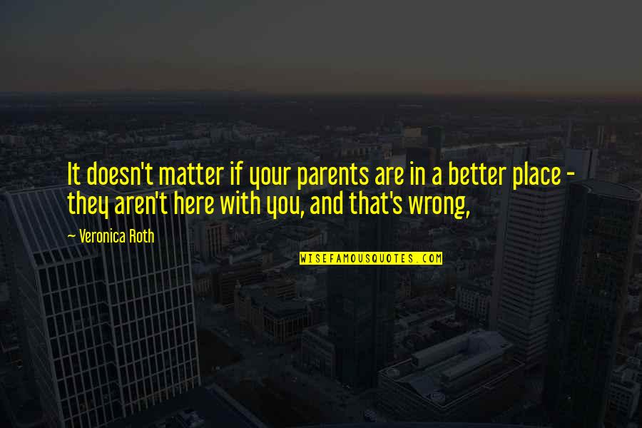 Bhangi Caste Quotes By Veronica Roth: It doesn't matter if your parents are in