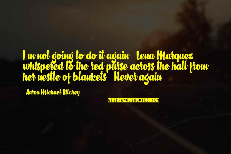 Bhangi Misl Quotes By Aaron Michael Ritchey: I'm not going to do it again," Lena
