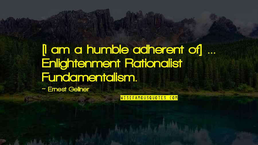 Bhangi Misl Quotes By Ernest Gellner: [I am a humble adherent of] ... Enlightenment