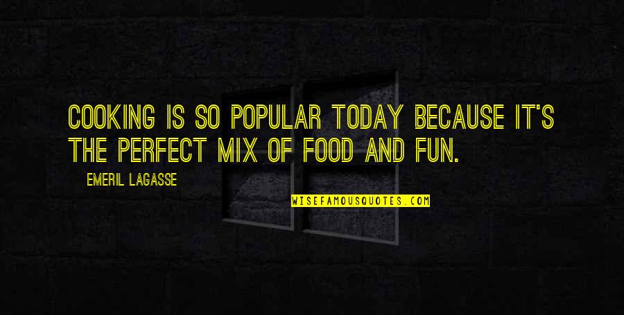 Bhanot Dentist Quotes By Emeril Lagasse: Cooking is so popular today because it's the