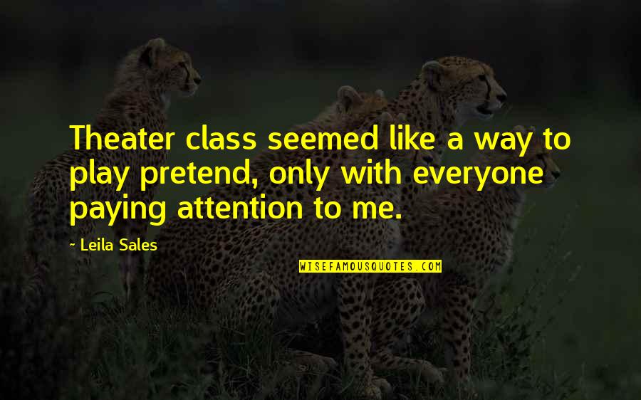 Bhanot Lottery Quotes By Leila Sales: Theater class seemed like a way to play Bhanot Lottery Quotes By Leila Sales: Theater class seemed like a way to play