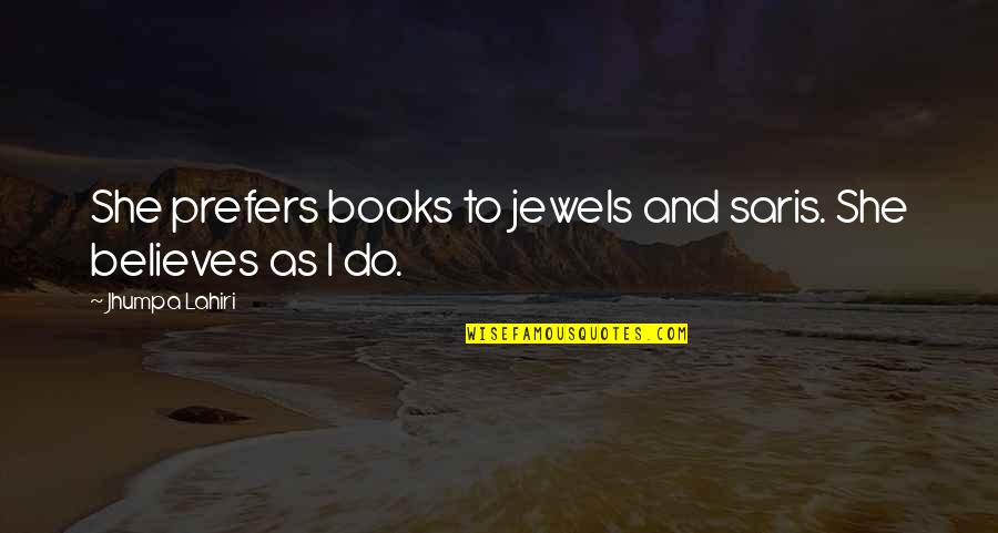 Bhansali Jewelry Quotes By Jhumpa Lahiri: She prefers books to jewels and saris. She
