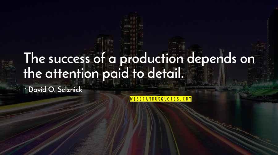Bhanu Bhakta Quotes By David O. Selznick: The success of a production depends on the Bhanu Bhakta Quotes By David O. Selznick: The success of a production depends on the