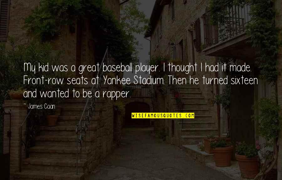 Bhanu Prakash Human Quotes By James Caan: My kid was a great baseball player. I