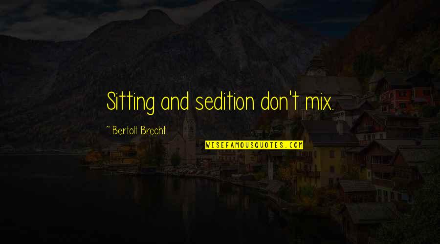 Bhanumathi Movie Quotes By Bertolt Brecht: Sitting and sedition don't mix.