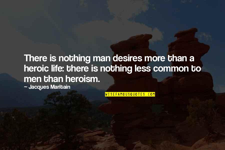 Bhanumathi Telugu Quotes By Jacques Maritain: There is nothing man desires more than a Bhanumathi Telugu Quotes By Jacques Maritain: There is nothing man desires more than a