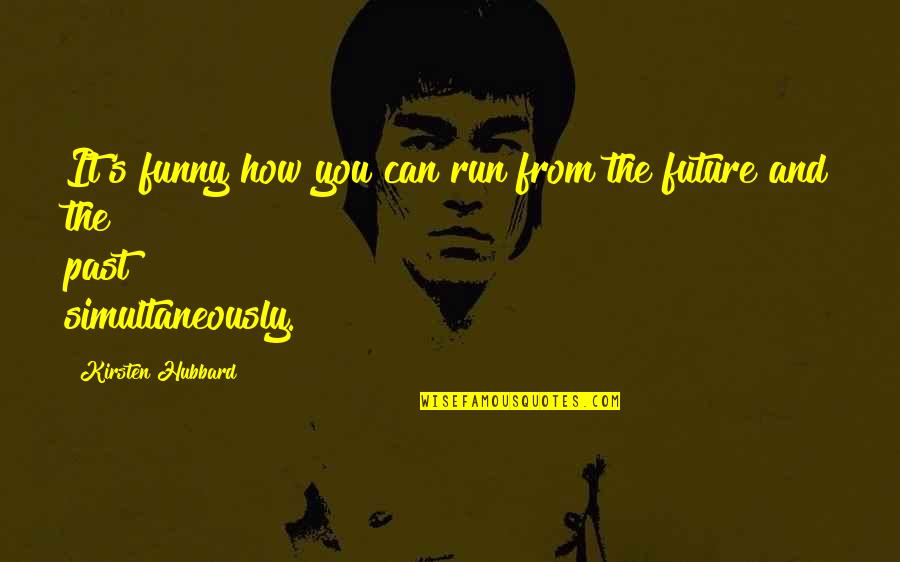 Bhanushali Reshma Quotes By Kirsten Hubbard: It's funny how you can run from the