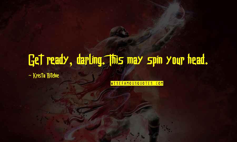 Bhanushali Reshma Quotes By Krista Ritchie: Get ready, darling. This may spin your head.