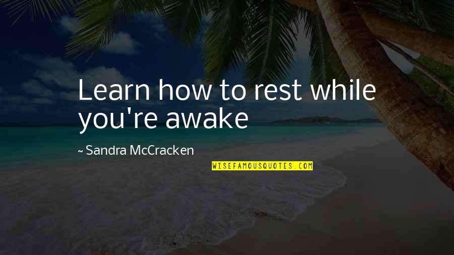 Bharadia Textiles Quotes By Sandra McCracken: Learn how to rest while you're awake