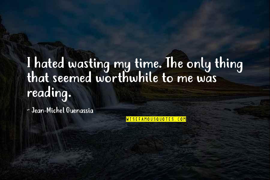 Bharal Bluish Gray Quotes By Jean-Michel Guenassia: I hated wasting my time. The only thing Bharal Bluish Gray Quotes By Jean-Michel Guenassia: I hated wasting my time. The only thing