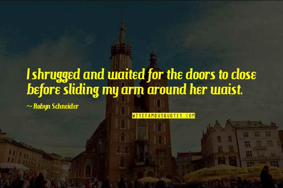 Bharal Bluish Gray Quotes By Robyn Schneider: I shrugged and waited for the doors to Bharal Bluish Gray Quotes By Robyn Schneider: I shrugged and waited for the doors to