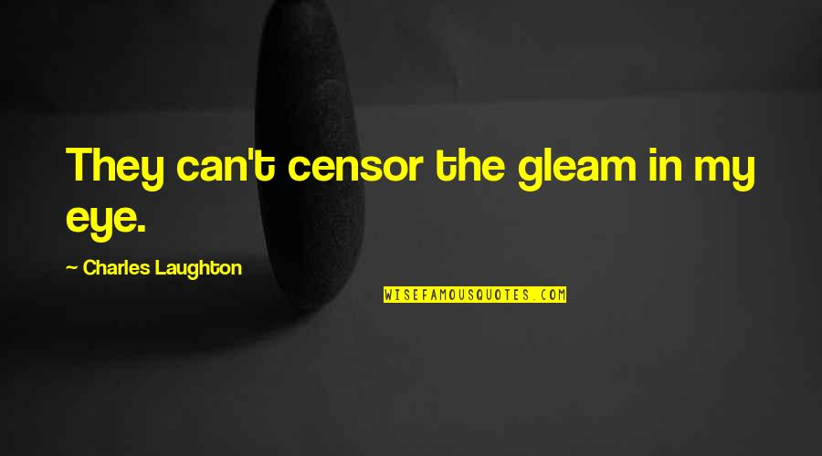 Bharat Andhale Quotes By Charles Laughton: They can't censor the gleam in my eye. Bharat Andhale Quotes By Charles Laughton: They can't censor the gleam in my eye.