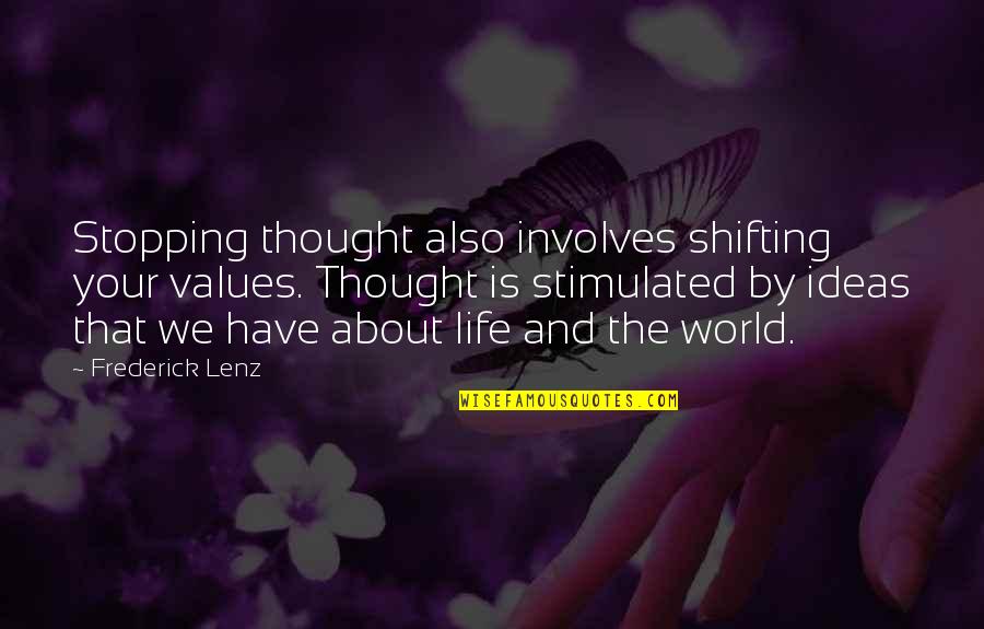 Bharat Mahan Quotes By Frederick Lenz: Stopping thought also involves shifting your values. Thought