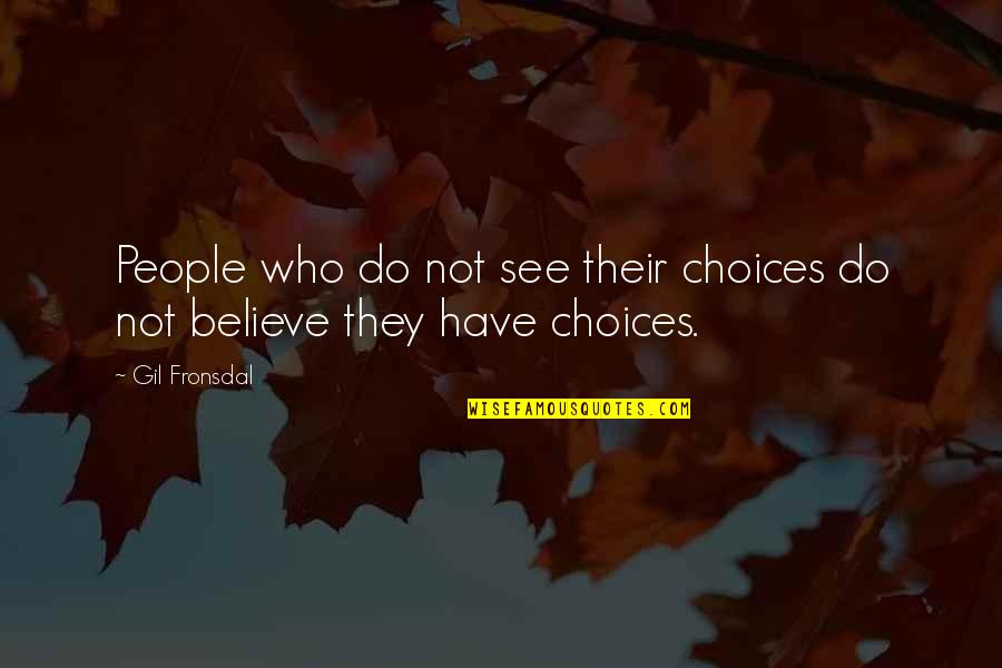 Bharat Mahan Quotes By Gil Fronsdal: People who do not see their choices do