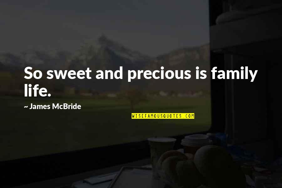 Bharat Mahan Quotes By James McBride: So sweet and precious is family life.