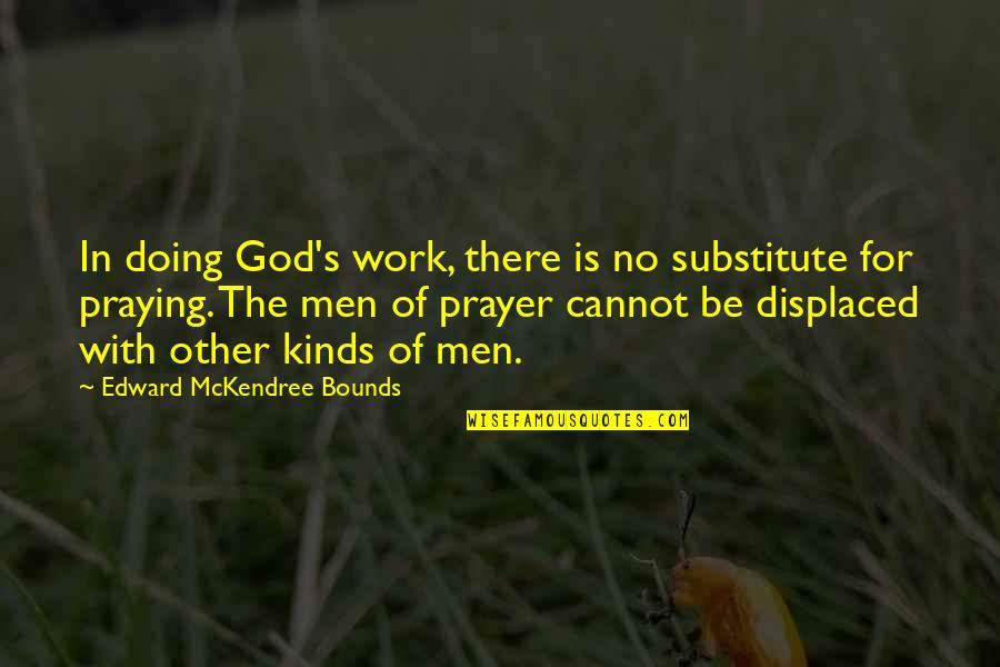 Bharat Masrani Quotes By Edward McKendree Bounds: In doing God's work, there is no substitute