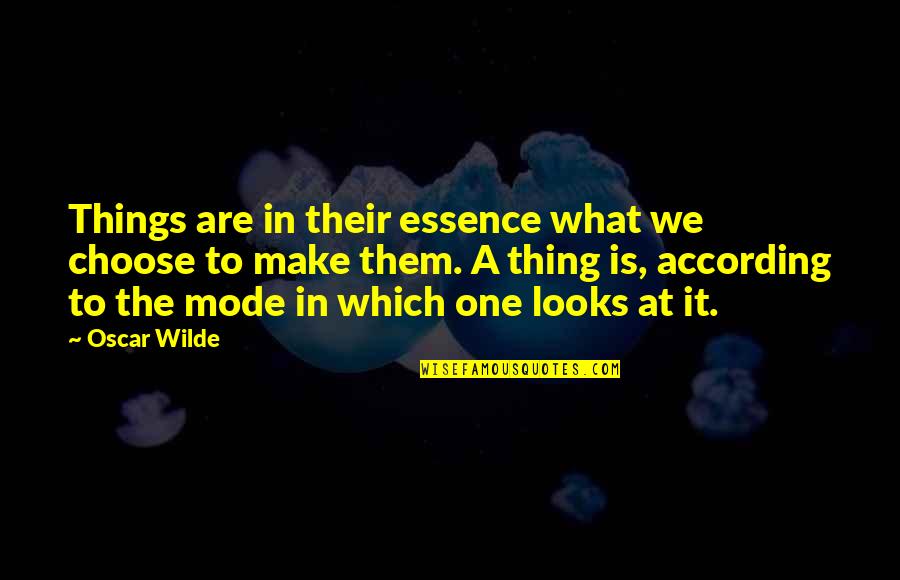 Bharat Masrani Quotes By Oscar Wilde: Things are in their essence what we choose