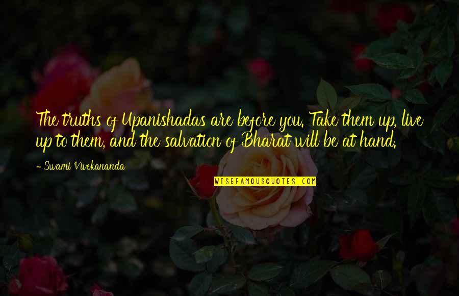 Bharat Quotes By Swami Vivekananda: The truths of Upanishadas are before you. Take