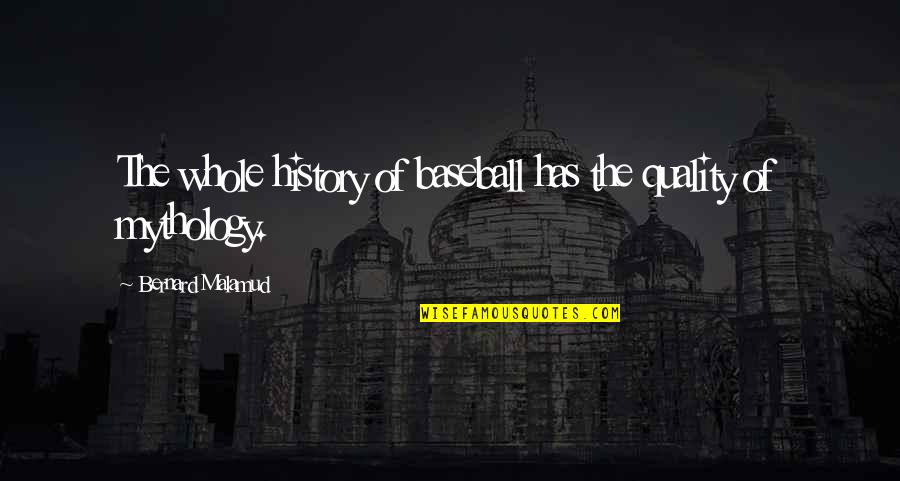 Bharat Scouts And Guides Quotes By Bernard Malamud: The whole history of baseball has the quality