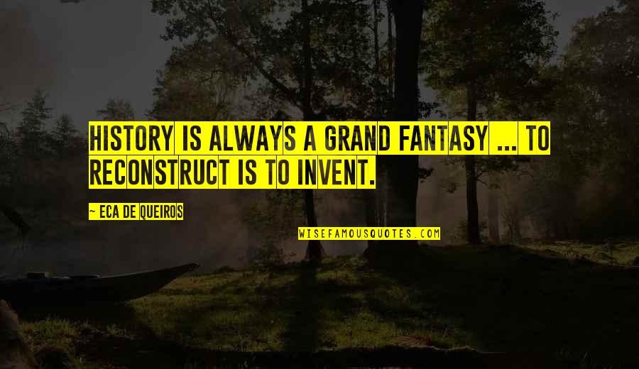 Bharat Swatantra Bharat Quotes By Eca De Queiros: History is always a grand fantasy ... To Bharat Swatantra Bharat Quotes By Eca De Queiros: History is always a grand fantasy ... To