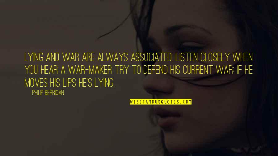 Bharatanatyam Ghungroo Quotes By Philip Berrigan: Lying and war are always associated. Listen closely Bharatanatyam Ghungroo Quotes By Philip Berrigan: Lying and war are always associated. Listen closely