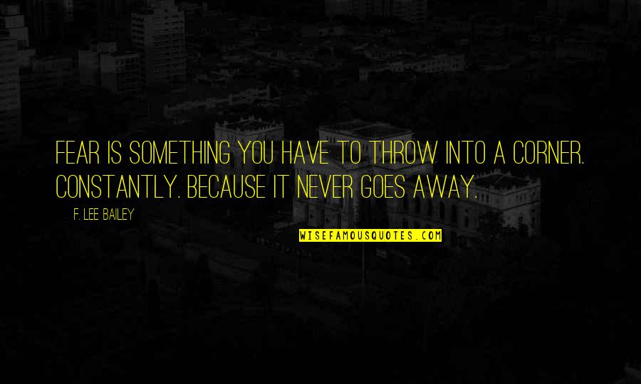 Bharatanatyam In Tamil Quotes By F. Lee Bailey: Fear is something you have to throw into
