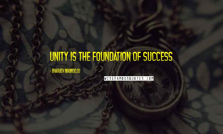 Bharath Mamidoju quotes: Unity is the Foundation of Success