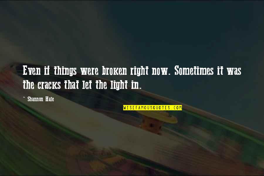 Bharathi Quotes By Shannon Hale: Even if things were broken right now. Sometimes