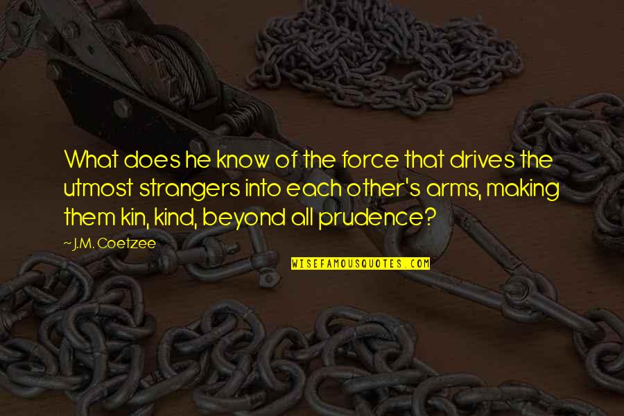 Bharathiar Quotes By J.M. Coetzee: What does he know of the force that