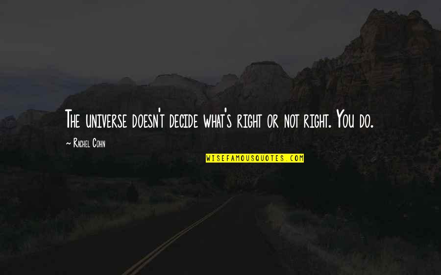 Bharathidasan Famous Quotes By Rachel Cohn: The universe doesn't decide what's right or not