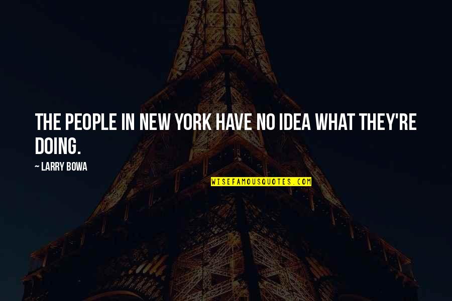 Bharathy Lingamoorthy Quotes By Larry Bowa: The people in New York have no idea