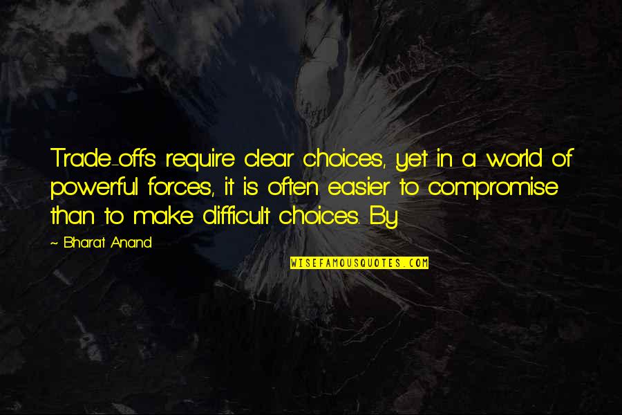 Bharat's Quotes By Bharat Anand: Trade-offs require clear choices, yet in a world
