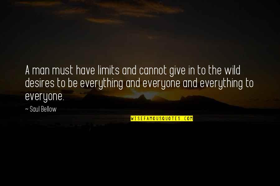 Bharavi Lisa Quotes By Saul Bellow: A man must have limits and cannot give