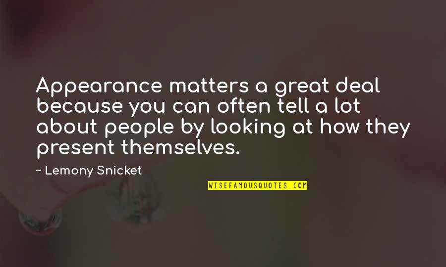 Bhardwaj Quotes By Lemony Snicket: Appearance matters a great deal because you can Bhardwaj Quotes By Lemony Snicket: Appearance matters a great deal because you can