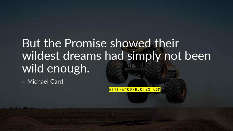 Bhardwaj Quotes By Michael Card: But the Promise showed their wildest dreams had