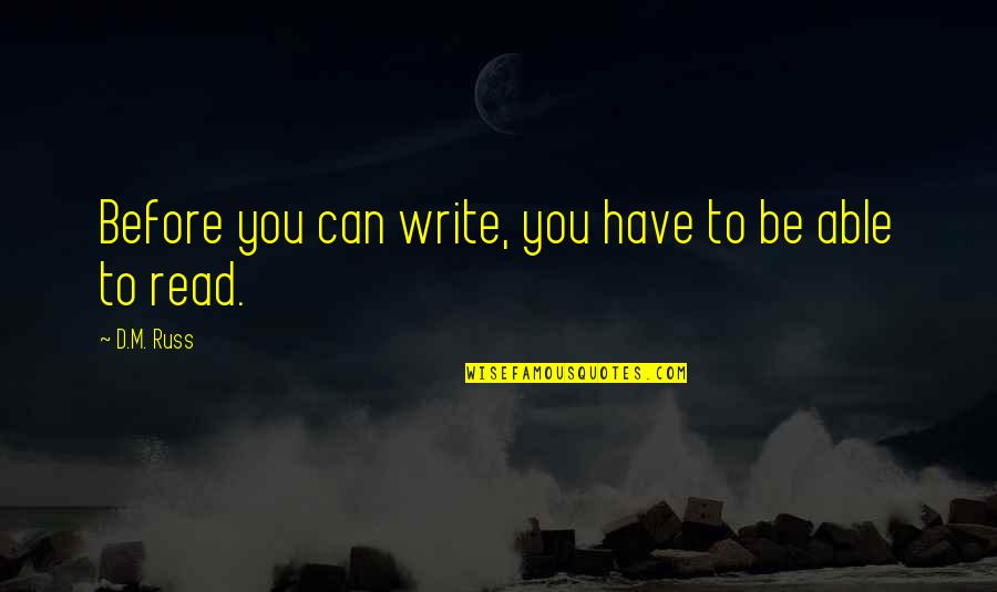 Bhardwaj Rishi Quotes By D.M. Russ: Before you can write, you have to be