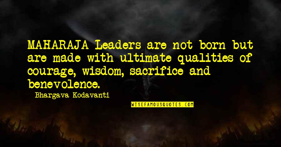 Bhargava Quotes By Bhargava Kodavanti: MAHARAJA-Leaders are not born but are made with
