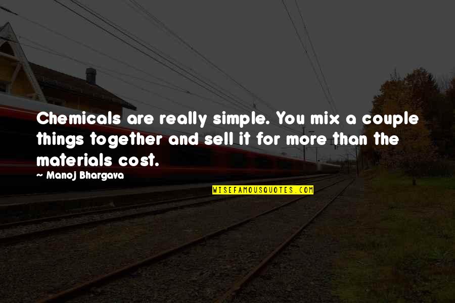 Bhargava Quotes By Manoj Bhargava: Chemicals are really simple. You mix a couple