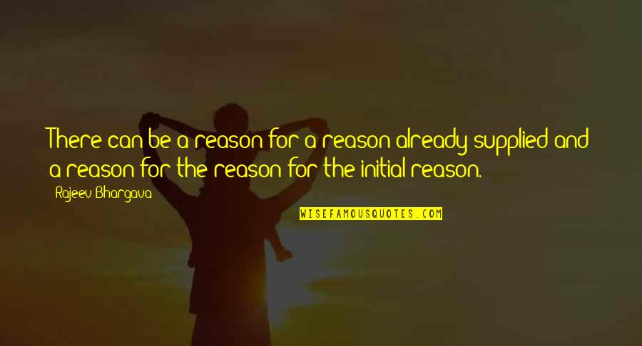 Bhargava Quotes By Rajeev Bhargava: There can be a reason for a reason
