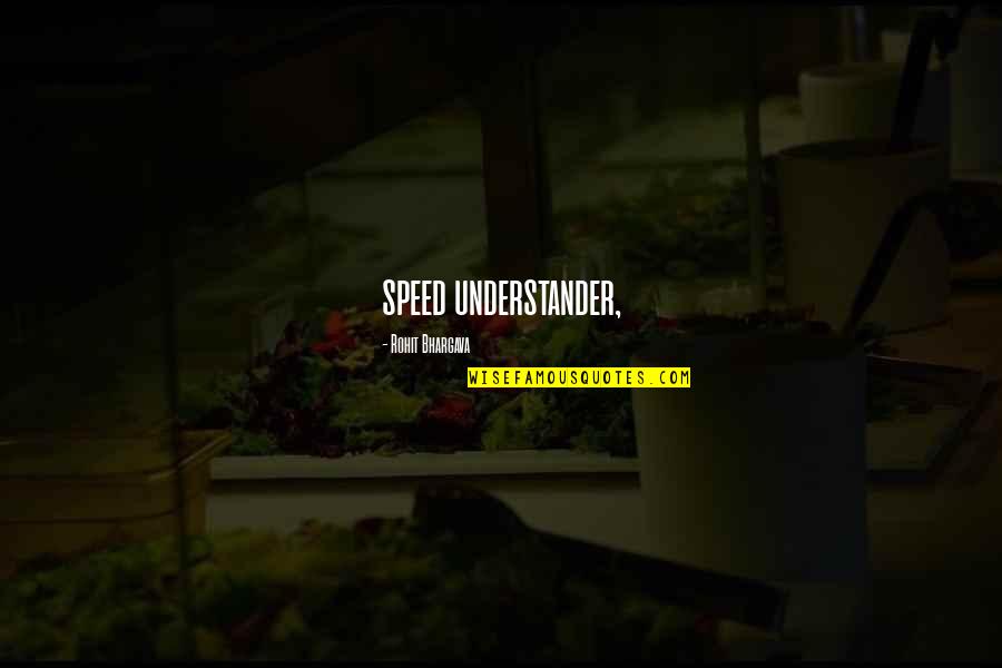 Bhargava Quotes By Rohit Bhargava: speed understander,