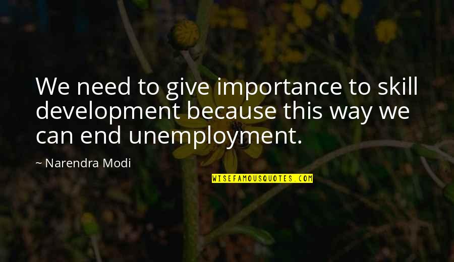 Bharmar Quotes By Narendra Modi: We need to give importance to skill development Bharmar Quotes By Narendra Modi: We need to give importance to skill development