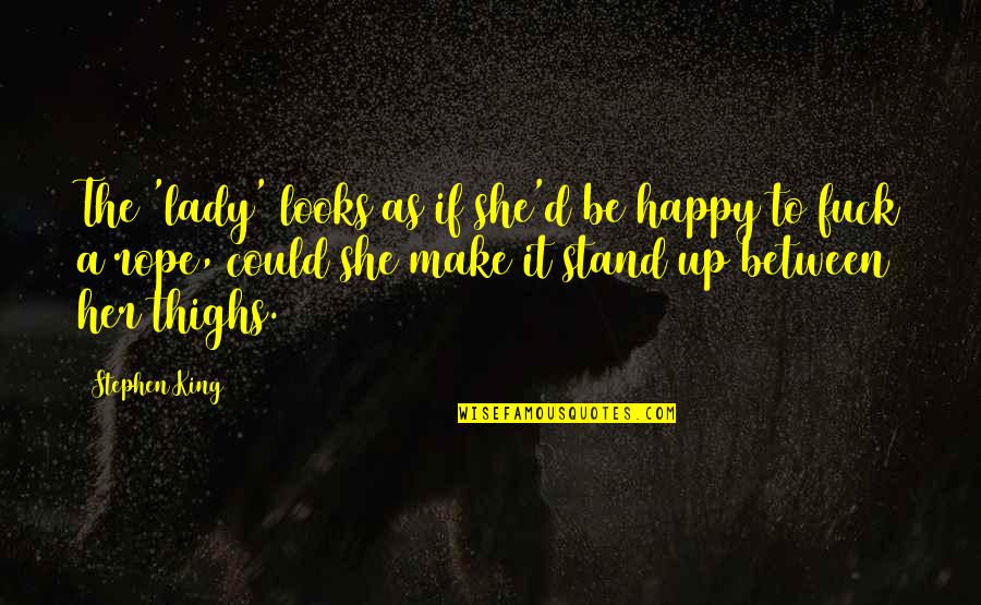 Bharta Quotes By Stephen King: The 'lady' looks as if she'd be happy Bharta Quotes By Stephen King: The 'lady' looks as if she'd be happy