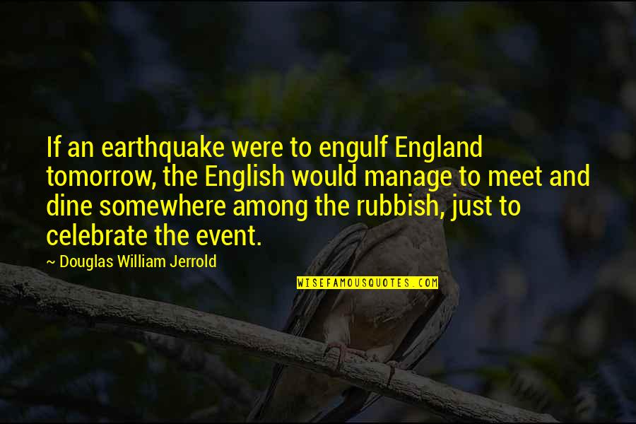 Bhartendu Harishchandra Quotes By Douglas William Jerrold: If an earthquake were to engulf England tomorrow,